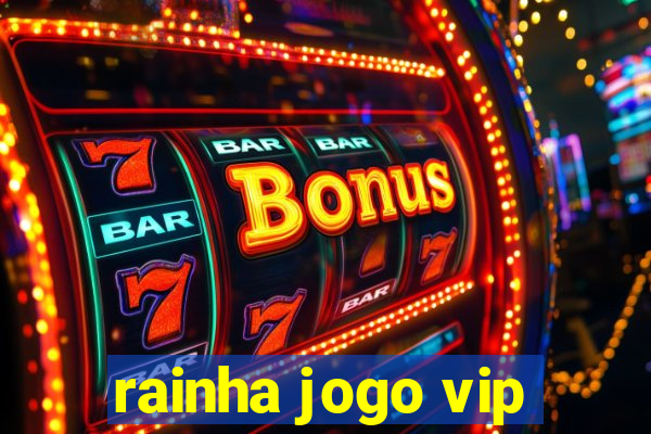rainha jogo vip